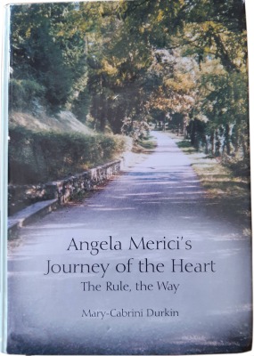 Durkin, Mary-Cabrini, Angela Merici’s Journey of the Heart: The Rule, The Way