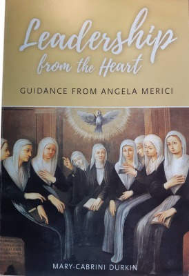 Durkin, Mary-Cabrini, Leadership from the Heart; Guidance from Angela Merici