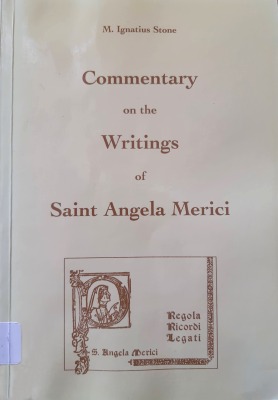 Stone, M. Ignatius, OSU, Commentary on the Writings of Saint Angela Merici