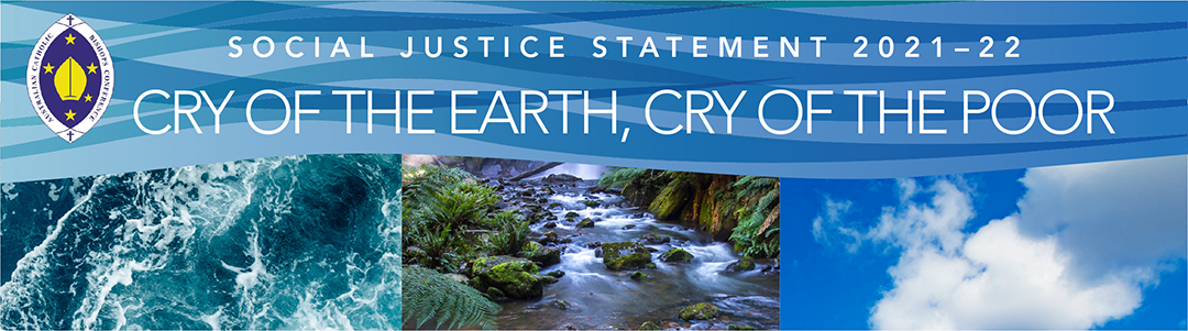 Australian Bishops’ Social Justice Statement 2021-22: Cry of the Earth, Cry of the Poor